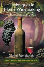 Techniques in Home Winemaking: The Comprehensive Guide to Making Château-Style Wines (Pambianchi)